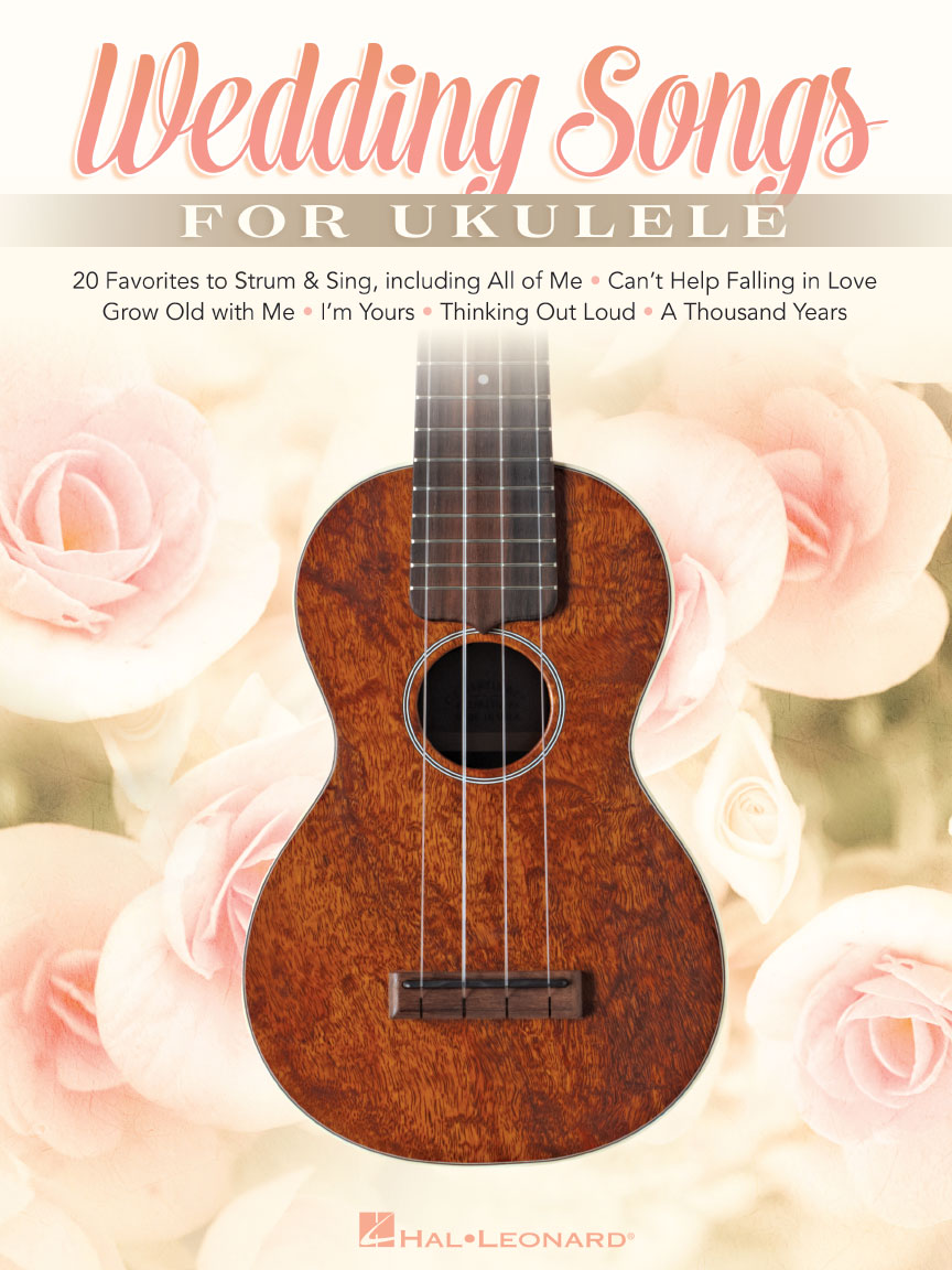Wedding Songs for Ukulele 20 Favorites to Strum & Sing Hal Leonard