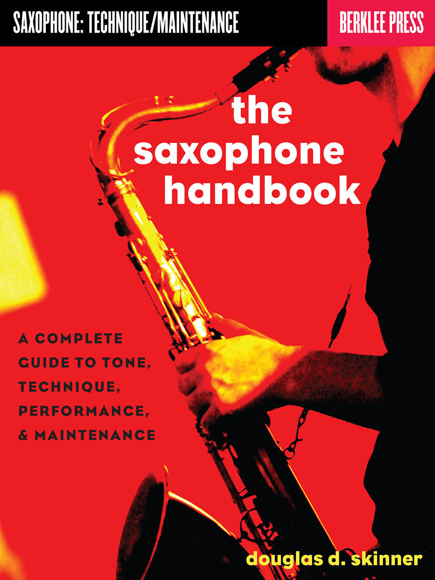 The Saxophone Handbook Complete Guide to Tone, Technique, and